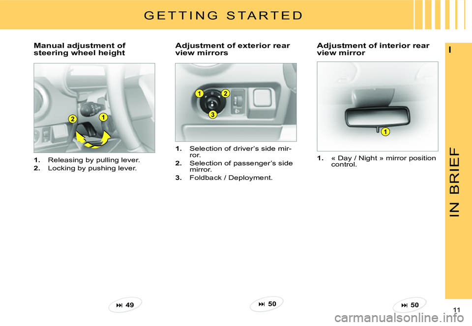 CITROEN C3 PLURIEL DAG 2007  Owners Manual 1
3
2
21
1
IN
BRIEF
11 
I
1.  Releasing by pulling lever.
2.  Locking by pushing lever.
�M�a�n�u�a�l� �a�d�j�u�s�t�m�e�n�t� �o�f�  
steering wheel height�A�d�j�u�s�t�m�e�n�t� �o�f� �e�x�t�e�r�i�o�r� �