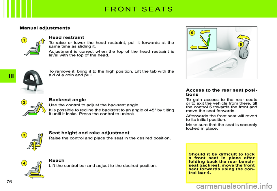 CITROEN C3 PLURIEL DAG 2007 Manual PDF 1
5
4
3
2
5
III
�7�6� 
F R O N T   S E A T S
Manual adjustments
Backrest angle
Use the control to adjust the backrest angle.
�I�t� �i�s� �p�o�s�s�i�b�l�e� �t�o� �r�e�c�l�i�n�e� �t�h�e� �b�a�c�k�r�e�s�