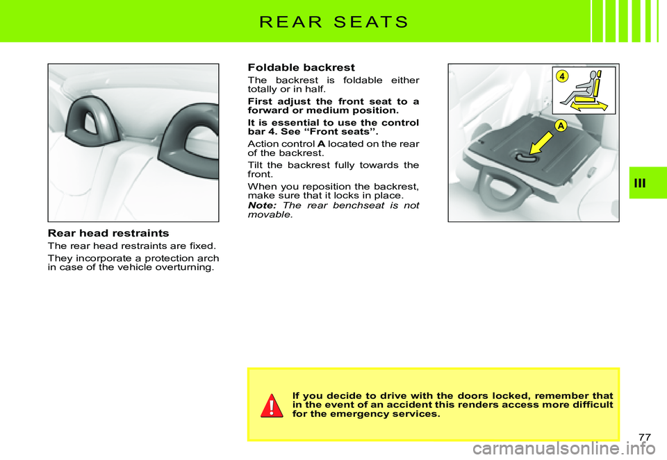 CITROEN C3 PLURIEL DAG 2007 Manual PDF A
4
III
�7�7� 
R E A R   S E A T S
Rear head restraints
�T�h�e� �r�e�a�r� �h�e�a�d� �r�e�s�t�r�a�i�n�t�s� �a�r�e� �ﬁ� �x�e�d�.
They incorporate a protection arch in case of the vehicle overturning.
