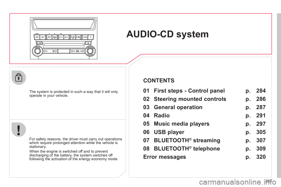 CITROEN C4 AIRCROSS 2011 Owners Manual 283
AUDIO-CD system
The system is protected in such a way that it will onlyoperate in your vehicle.
01 First steps - Control panel
For safety reasons, the driver must carry out oper CITROEN C4 AIRCROSS 2011 Owners Manual 283
AUDIO-CD system
The system is protected in such a way that it will onlyoperate in your vehicle.
01 First steps - Control panel
For safety reasons, the driver must carry out oper