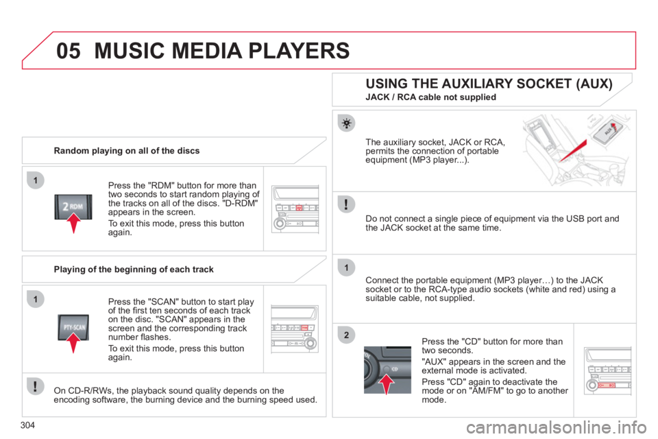 CITROEN C4 AIRCROSS 2011 Owners Manual 304
05
1
1
1
2
MUSIC MEDIA PLAYERS
Random playing on all of the discs
Pr
ess the "RDM" button for more than
two seconds to start random playing of
the tracks on all of the discs. "D-RDM"appear CITROEN C4 AIRCROSS 2011 Owners Manual 304
05
1
1
1
2
MUSIC MEDIA PLAYERS
Random playing on all of the discs
Pr
ess the "RDM" button for more than
two seconds to start random playing of
the tracks on all of the discs. "D-RDM"appear