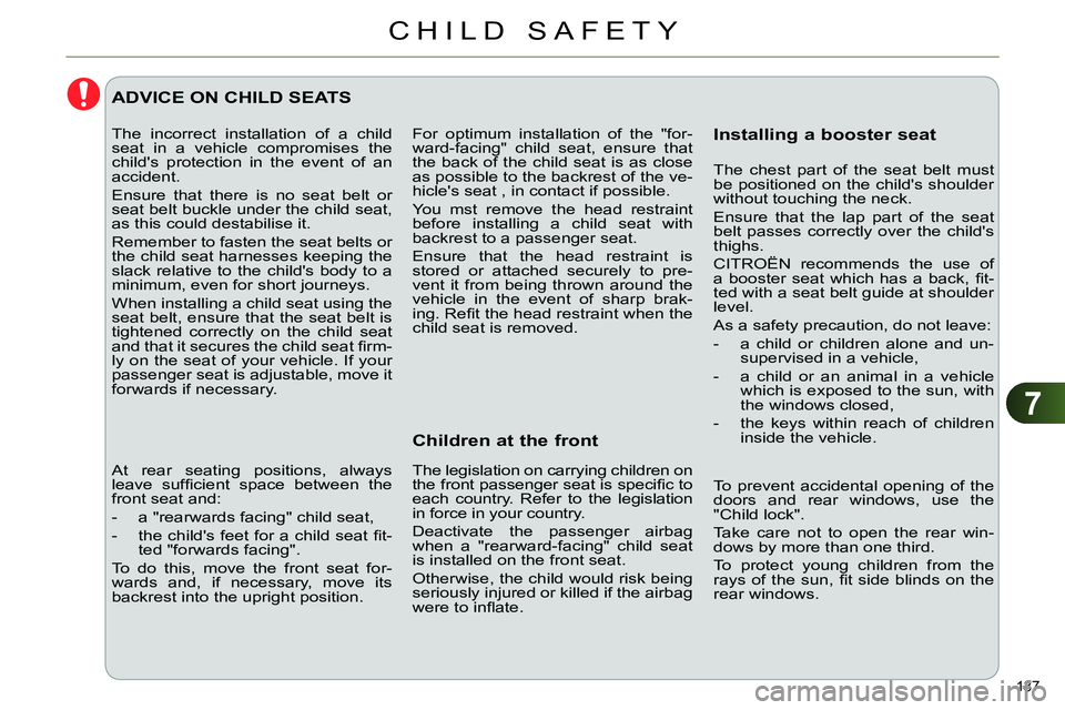 CITROEN C4 DAG 2013 Owners Manual 7
CHILD SAFETY
137
For optimum installation of the "for-
ward-facing" child seat, ensure that
the back of the child seat is as close
as possible to the backrest of the ve-
hicles seat , in conta CITROEN C4 DAG 2013 Owners Manual 7
CHILD SAFETY
137
For optimum installation of the "for-
ward-facing" child seat, ensure that
the back of the child seat is as close
as possible to the backrest of the ve-
hicles seat , in conta