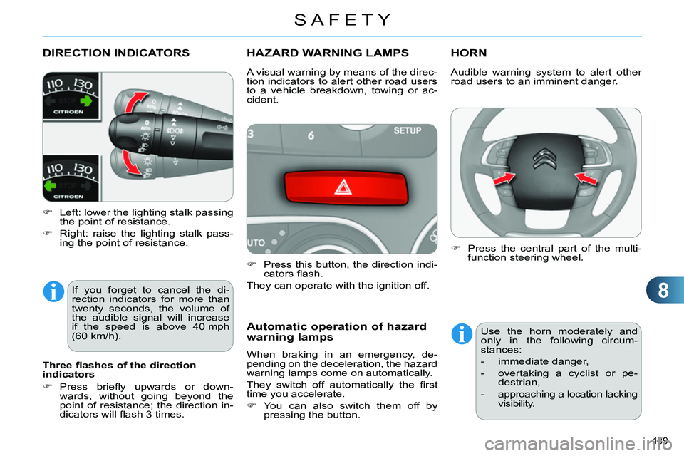 CITROEN C4 DAG 2013 Owners Manual 8
SAFETY
139
DIRECTION INDICATORS
Left: lower the lighting stalk passing
the point of resistance.
Right: raise the lighting stalk pass-
ing the poin CITROEN C4 DAG 2013 Owners Manual 8
SAFETY
139
DIRECTION INDICATORS
Left: lower the lighting stalk passing
the point of resistance.
Right: raise the lighting stalk pass-
ing the poin