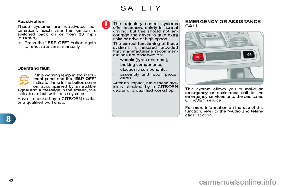 CITROEN C4 DAG 2013 Owners Manual 8
SAFETY
142
The trajectory control systems
offer increased safety in normal
driving, but this should not en-
courage the driver to take extra
risks or drive at high speed.
The correct functi CITROEN C4 DAG 2013 Owners Manual 8
SAFETY
142
The trajectory control systems
offer increased safety in normal
driving, but this should not en-
courage the driver to take extra
risks or drive at high speed.
The correct functi