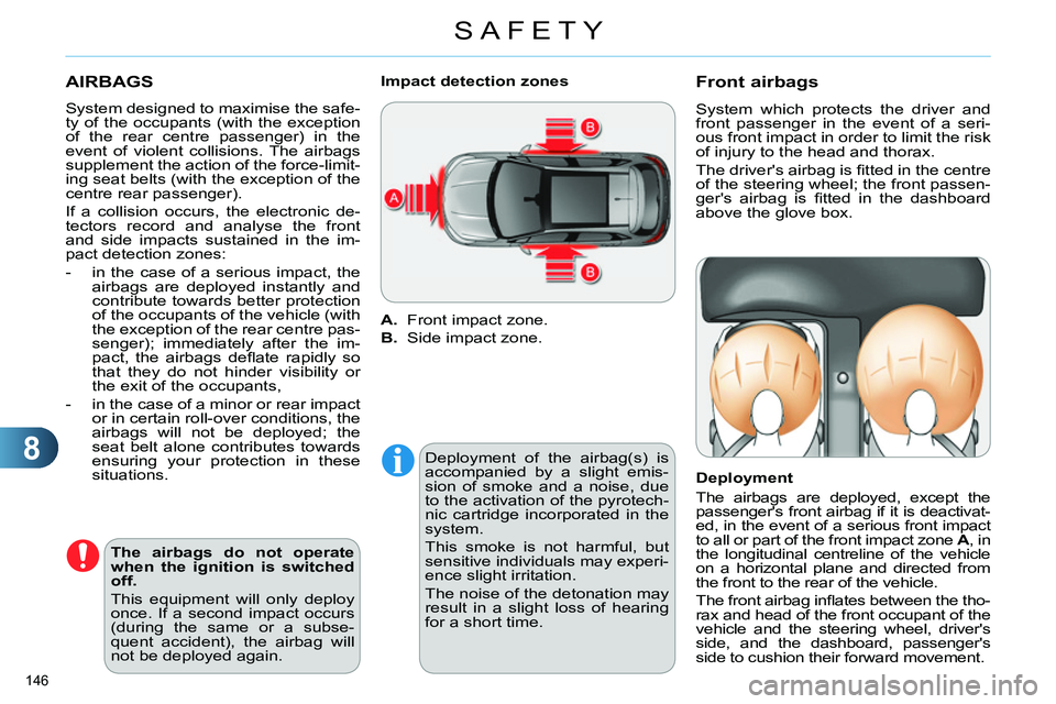 CITROEN C4 DAG 2013 Owners Manual 8
SAFETY
146
AIRBAGS
System designed to maximise the safe-
ty of the occupants (with the exception
of the rear centre passenger) in the
event of violent collisions. The airbags
supplement t CITROEN C4 DAG 2013 Owners Manual 8
SAFETY
146
AIRBAGS
System designed to maximise the safe-
ty of the occupants (with the exception
of the rear centre passenger) in the
event of violent collisions. The airbags
supplement t