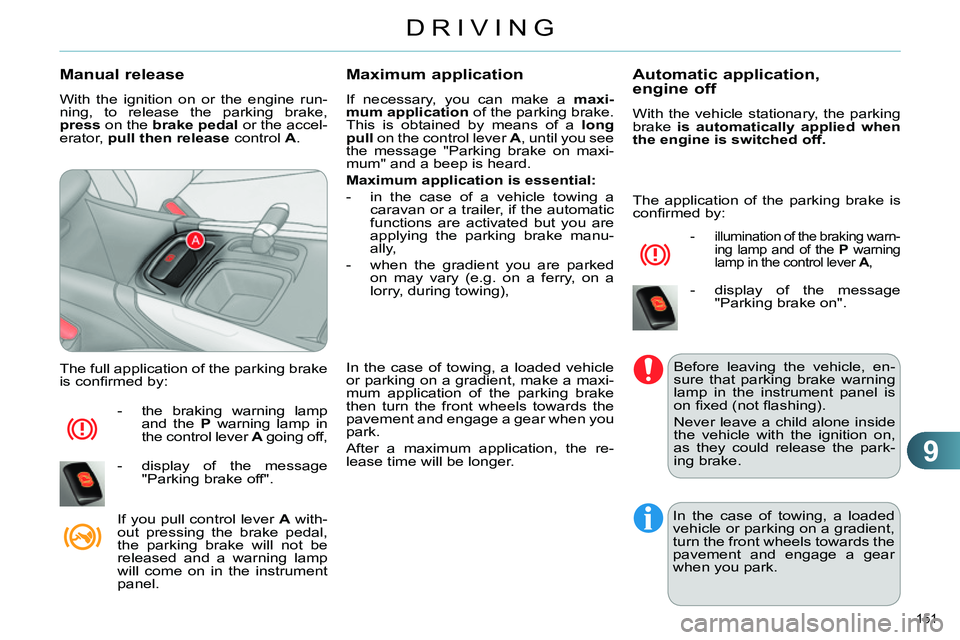 CITROEN C4 DAG 2013 Owners Manual 9
DRIVING
151
Manual release
With the ignition on or the engine run-
ning, to release the parking brake,
press
on the brake
pedal
or the accel-
erator, pull then release
control CITROEN C4 DAG 2013 Owners Manual 9
DRIVING
151
Manual release
With the ignition on or the engine run-
ning, to release the parking brake,
press
on the brake
pedal
or the accel-
erator, pull then release
control