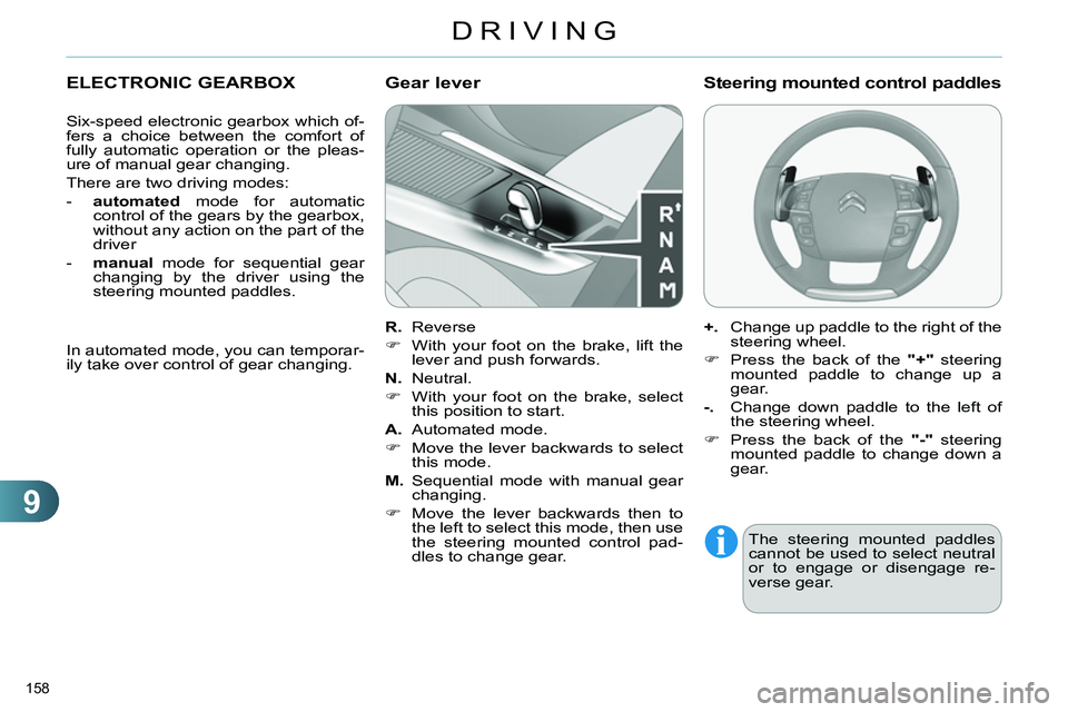 CITROEN C4 DAG 2013 Owners Manual 9
DRIVING
158
ELECTRONIC GEARBOX
Six-speed electronic gearbox which of-
fers a choice between the comfort of
fully automatic operation or the pleas-
ure of manual CITROEN C4 DAG 2013 Owners Manual 9
DRIVING
158
ELECTRONIC GEARBOX
Six-speed electronic gearbox which of-
fers a choice between the comfort of
fully automatic operation or the pleas-
ure of manual
