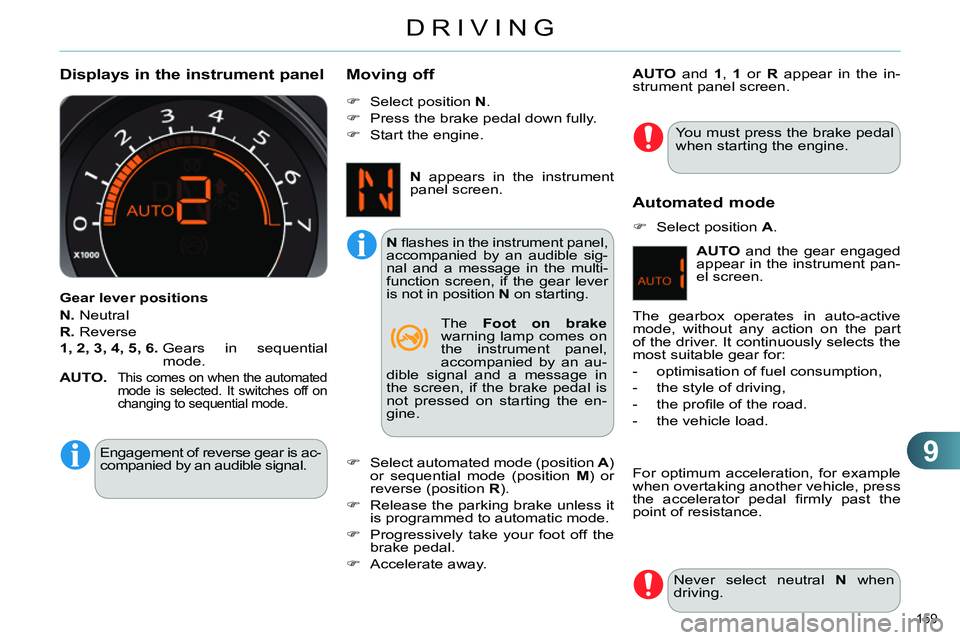 CITROEN C4 DAG 2013 Owners Manual 9
DRIVING
159
Displays in the instrument panel
Gear lever positions
N.
Neutral
R.
Reverse
1, 2, 3, 4, 5, 6.
Gears in sequential
mode.
AUTO.
This comes on whe CITROEN C4 DAG 2013 Owners Manual 9
DRIVING
159
Displays in the instrument panel
Gear lever positions
N.
Neutral
R.
Reverse
1, 2, 3, 4, 5, 6.
Gears in sequential
mode.
AUTO.
This comes on whe