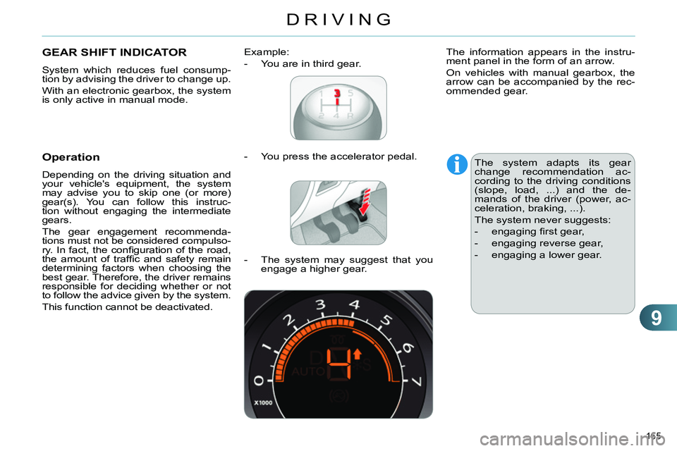 CITROEN C4 DAG 2013 Owners Manual 9
DRIVING
165
GEAR SHIFT INDICATOR
System which reduces fuel consump-
tion by advising the driver to change up.
With an electronic gearbox, the system
is only active in manual mo CITROEN C4 DAG 2013 Owners Manual 9
DRIVING
165
GEAR SHIFT INDICATOR
System which reduces fuel consump-
tion by advising the driver to change up.
With an electronic gearbox, the system
is only active in manual mo