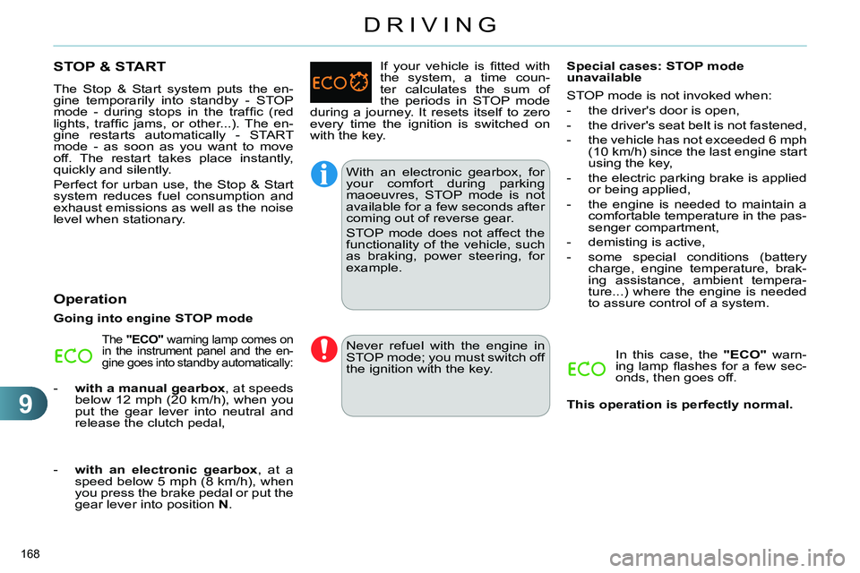 CITROEN C4 DAG 2013 Owners Manual 9
DRIVING
168
STOP & START
The Stop & Start system puts the en-
gine temporarily into standby - STOP
mode - during stops in the traffi c (red
lights, traffi c jams, or CITROEN C4 DAG 2013 Owners Manual 9
DRIVING
168
STOP & START
The Stop & Start system puts the en-
gine temporarily into standby - STOP
mode - during stops in the traffi c (red
lights, traffi c jams, or