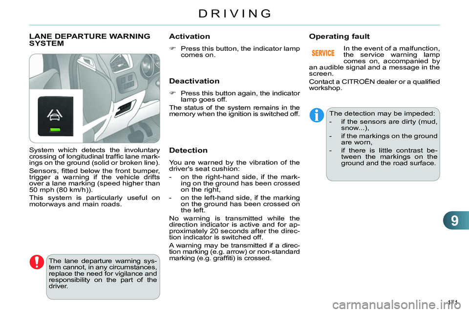 CITROEN C4 DAG 2013 Owners Manual 9
DRIVING
171
LANE DEPARTURE WARNING
SYSTEM
The lane departure warning sys-
tem cannot, in any circumstances,
replace the need for vigilance and
responsibility on the part of the
d CITROEN C4 DAG 2013 Owners Manual 9
DRIVING
171
LANE DEPARTURE WARNING
SYSTEM
The lane departure warning sys-
tem cannot, in any circumstances,
replace the need for vigilance and
responsibility on the part of the
d