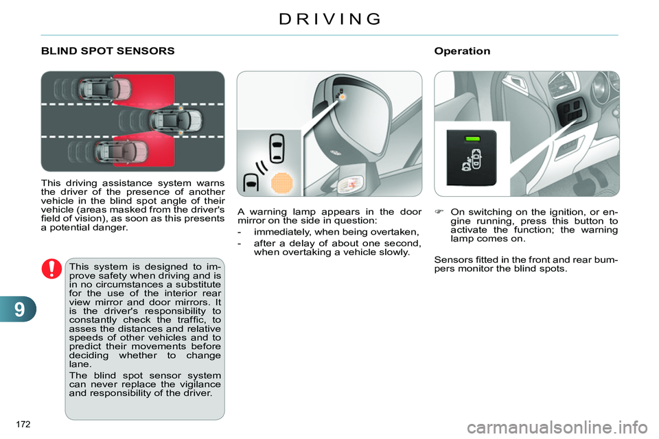 CITROEN C4 DAG 2013 Owners Manual 9
DRIVING
172
BLIND SPOT SENSORS
This driving assistance system warns
the driver of the presence of another
vehicle in the blind spot angle of their
vehicle (areas masked fr CITROEN C4 DAG 2013 Owners Manual 9
DRIVING
172
BLIND SPOT SENSORS
This driving assistance system warns
the driver of the presence of another
vehicle in the blind spot angle of their
vehicle (areas masked fr