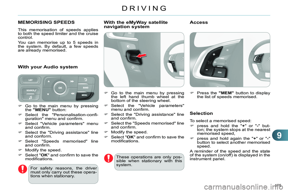 CITROEN C4 DAG 2013 Owners Manual 9
DRIVING
175
MEMORISING SPEEDS
This memorisation of speeds applies
to both the speed limiter and the cruise
control.
You can memorise up to 5 speeds in
the system. By defa CITROEN C4 DAG 2013 Owners Manual 9
DRIVING
175
MEMORISING SPEEDS
This memorisation of speeds applies
to both the speed limiter and the cruise
control.
You can memorise up to 5 speeds in
the system. By defa
