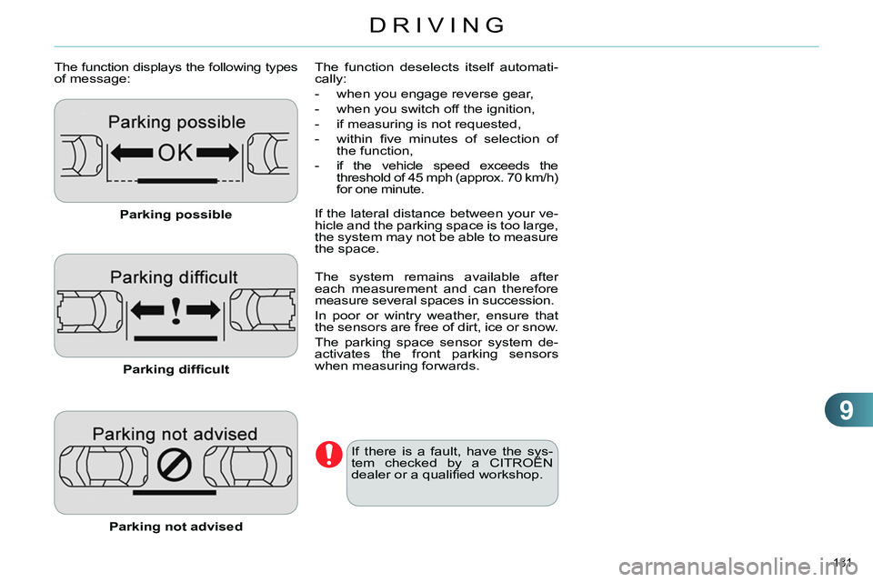 CITROEN C4 DAG 2013 Owners Manual 9
DRIVING
181
The function displays the following types
of message:
Parking possible
Parking diffi cult
Parking not advised
The function deselects itself automati-
call CITROEN C4 DAG 2013 Owners Manual 9
DRIVING
181
The function displays the following types
of message:
Parking possible
Parking diffi cult
Parking not advised
The function deselects itself automati-
call