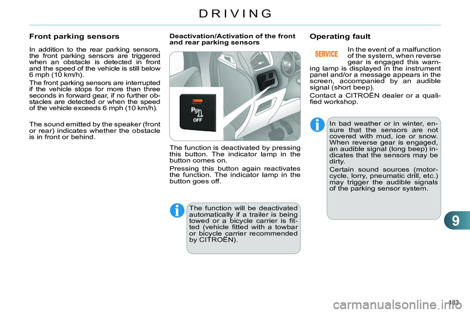 CITROEN C4 DAG 2013 Owners Manual 9
DRIVING
183
In addition to the rear parking sensors,
the front parking sensors are triggered
when an obstacle is detected in front
and the speed of the vehicle is still below
6 mph (10 km/h). CITROEN C4 DAG 2013 Owners Manual 9
DRIVING
183
In addition to the rear parking sensors,
the front parking sensors are triggered
when an obstacle is detected in front
and the speed of the vehicle is still below
6 mph (10 km/h).