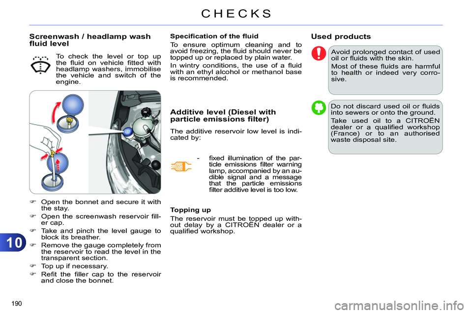 CITROEN C4 DAG 2013 Owners Manual 10
CHECKS
190
Used products
Avoid prolonged contact of used
oil or fl uids with the skin.
Most of these fl uids are harmful
to health or indeed very corro-
sive.
Do not CITROEN C4 DAG 2013 Owners Manual 10
CHECKS
190
Used products
Avoid prolonged contact of used
oil or fl uids with the skin.
Most of these fl uids are harmful
to health or indeed very corro-
sive.
Do not