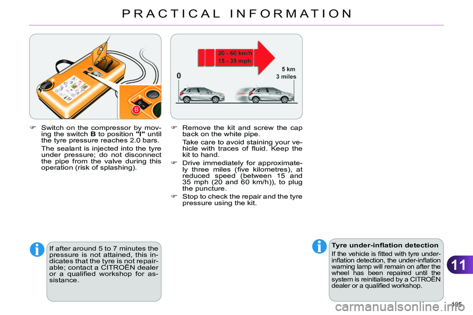 CITROEN C4 DAG 2013 Owners Manual 11
PRACTICAL INFORMATION
195
Tyre under-infl ation detection
If the vehicle is fi tted with tyre under-
infl ation detection, the under-infl ation
warning lamp will remain on after the CITROEN C4 DAG 2013 Owners Manual 11
PRACTICAL INFORMATION
195
Tyre under-infl ation detection
If the vehicle is fi tted with tyre under-
infl ation detection, the under-infl ation
warning lamp will remain on after the