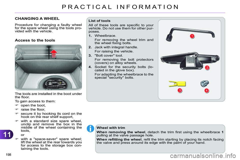 CITROEN C4 DAG 2013 Owners Manual 11
PRACTICAL INFORMATION
198
CHANGING A WHEEL
Procedure for changing a faulty wheel
for the spare wheel using the tools pro-
vided with the vehicle.
Access to t CITROEN C4 DAG 2013 Owners Manual 11
PRACTICAL INFORMATION
198
CHANGING A WHEEL
Procedure for changing a faulty wheel
for the spare wheel using the tools pro-
vided with the vehicle.
Access to t