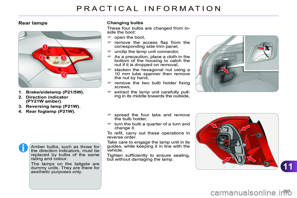 CITROEN C4 DAG 2013 Owners Manual 11
PRACTICAL INFORMATION
207 
   
 
 
 
 
 
 
 
 
 
 
 
 
 
 
 
 
 
 
 
 
 
 
 
 
 
 
Rear lamps 
 
 
 
1. 
  Brake/ 
 
sidelamp 
  (P21/5W). 
 
   
2. 
  Direction 
  indicator 
  
(PY21W amber) 
. 
