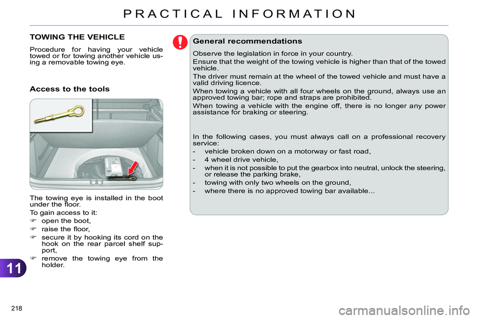 CITROEN C4 DAG 2013 Owners Manual 11
PRACTICAL INFORMATION
218
TOWING THE VEHICLE
Procedure for having your vehicle
towed or for towing another vehicle us-
ing a removable towing eye.
The towing eye is installed in CITROEN C4 DAG 2013 Owners Manual 11
PRACTICAL INFORMATION
218
TOWING THE VEHICLE
Procedure for having your vehicle
towed or for towing another vehicle us-
ing a removable towing eye.
The towing eye is installed in