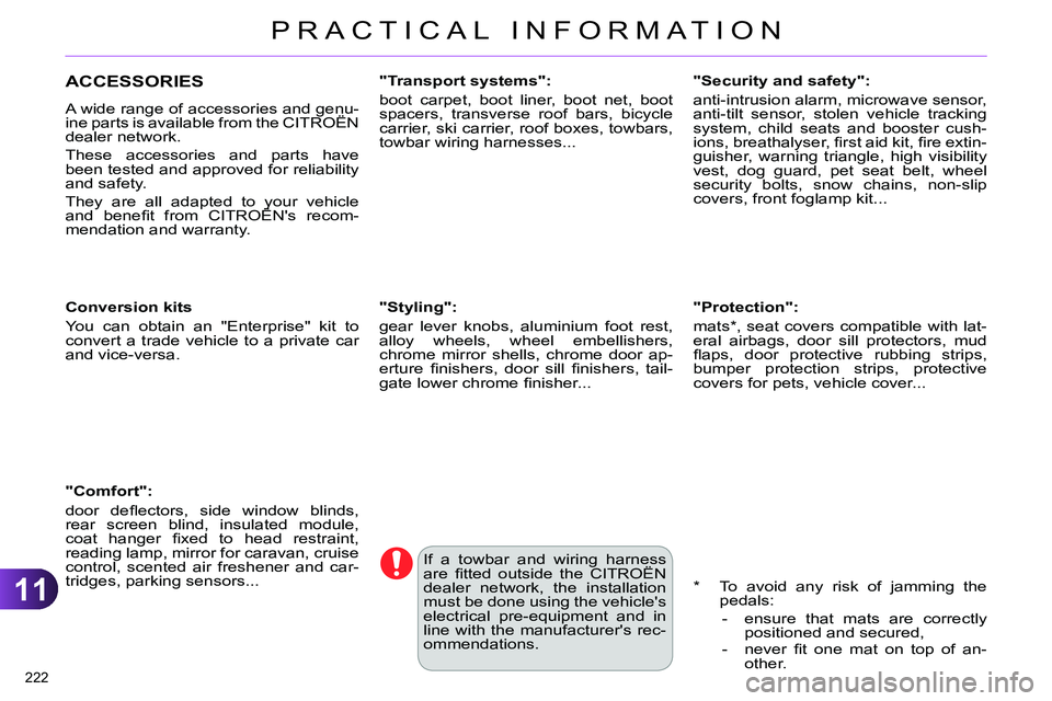 CITROEN C4 DAG 2013 Owners Manual 11
PRACTICAL INFORMATION
222
ACCESSORIES
A wide range of accessories and genu-
ine parts is available from the CITROËN
dealer network.
These accessories and parts have
been teste CITROEN C4 DAG 2013 Owners Manual 11
PRACTICAL INFORMATION
222
ACCESSORIES
A wide range of accessories and genu-
ine parts is available from the CITROËN
dealer network.
These accessories and parts have
been teste