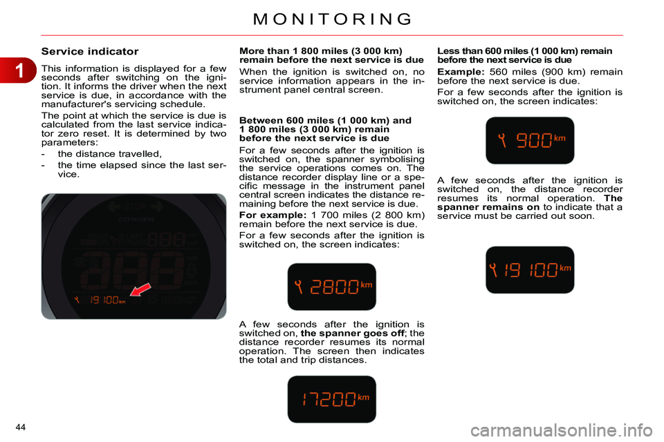 CITROEN C4 DAG 2013 Service Manual 1
MONITORING
44
Service indicator
This information is displayed for a few
seconds after switching on the igni-
tion. It informs the driver when the next
service is due, in accordan CITROEN C4 DAG 2013 Service Manual 1
MONITORING
44
Service indicator
This information is displayed for a few
seconds after switching on the igni-
tion. It informs the driver when the next
service is due, in accordan
