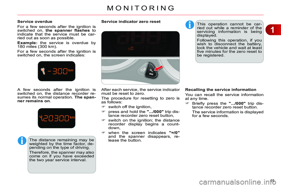 CITROEN C4 DAG 2013 Service Manual 1
MONITORING
45
Service overdue
For a few seconds after the ignition is
switched on, the spanner fl ashes
to
indicate that the service must be car-
ried out as soon as possible.
Exa CITROEN C4 DAG 2013 Service Manual 1
MONITORING
45
Service overdue
For a few seconds after the ignition is
switched on, the spanner fl ashes
to
indicate that the service must be car-
ried out as soon as possible.
Exa