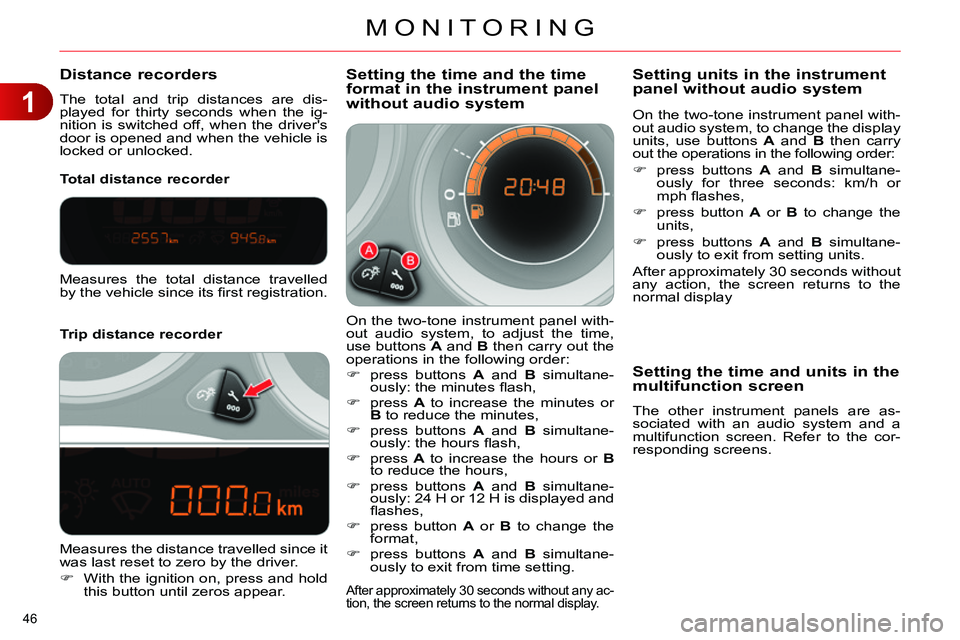 CITROEN C4 DAG 2013 Service Manual 1
MONITORING
46
Distance recorders
The total and trip distances are dis-
played for thirty seconds when the ig-
nition is switched off, when the drivers
door is opened CITROEN C4 DAG 2013 Service Manual 1
MONITORING
46
Distance recorders
The total and trip distances are dis-
played for thirty seconds when the ig-
nition is switched off, when the drivers
door is opened