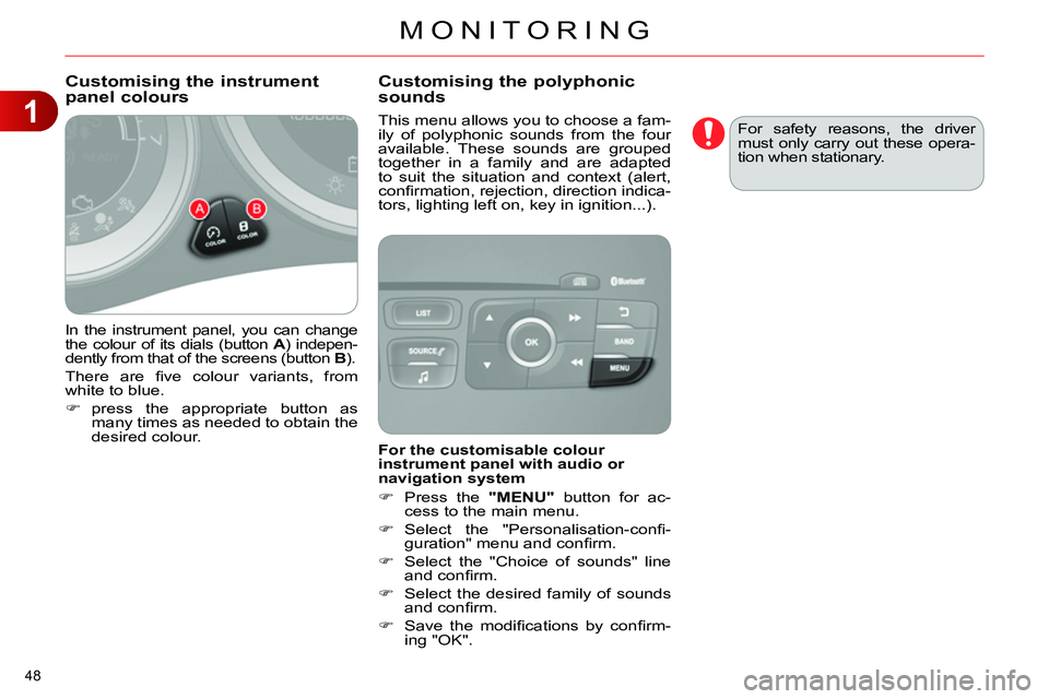 CITROEN C4 DAG 2013 Service Manual 1
MONITORING
48
In the instrument panel, you can change
the colour of its dials (button A
) indepen-
dently from that of the screens (button B
).
There are fi ve colour variants, from
whi CITROEN C4 DAG 2013 Service Manual 1
MONITORING
48
In the instrument panel, you can change
the colour of its dials (button A
) indepen-
dently from that of the screens (button B
).
There are fi ve colour variants, from
whi