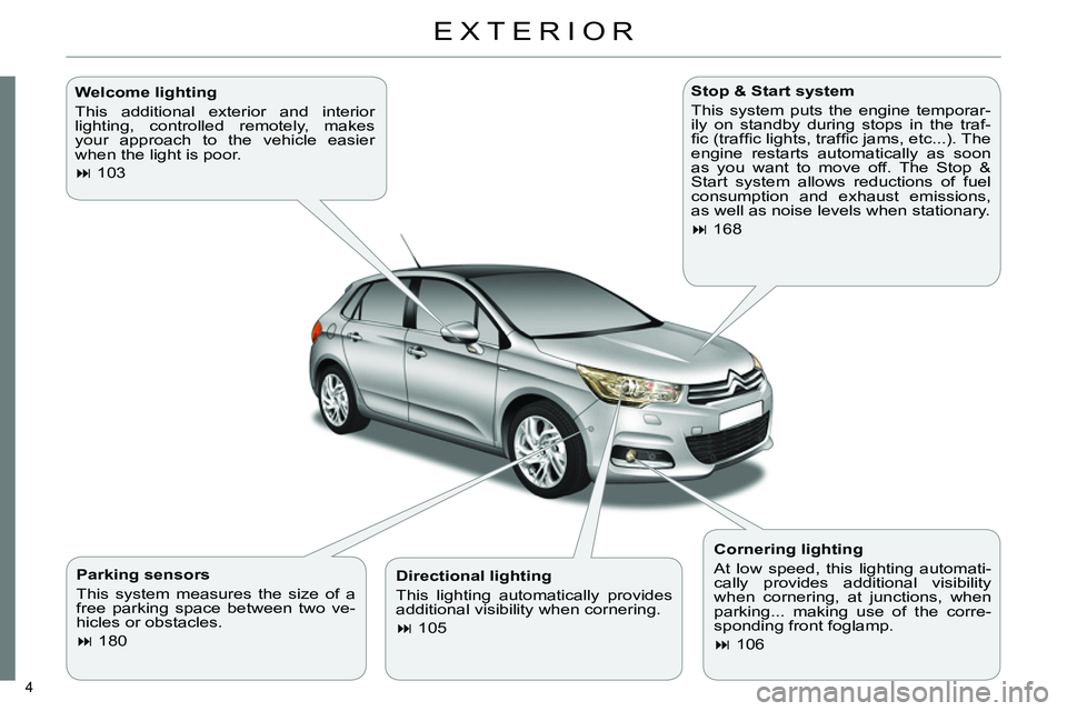 CITROEN C4 DAG 2013  Owners Manual 4 
  EXTERIOR  
 
 
Parking sensors 
  This system measures the size of a 
free parking space between two ve-
hicles or obstacles. 
   
 
 
 180  
    
Stop & Start system 
  This system puts the e