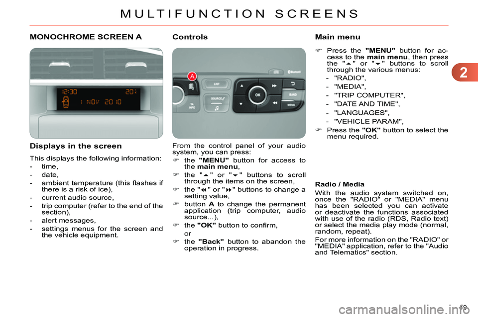 CITROEN C4 DAG 2013 Workshop Manual 2
MULTIFUNCTION SCREENS
49 
   
 
 
 
 
 
 
 
 
 
 
 
 
 
 
 
 
 
 
 
 
 
 
 
 
 
 
 
 
 
 
MONOCHROME SCREEN A 
   
Displays in the screen 
 
This displays the following information: 
   
 
-  time, 