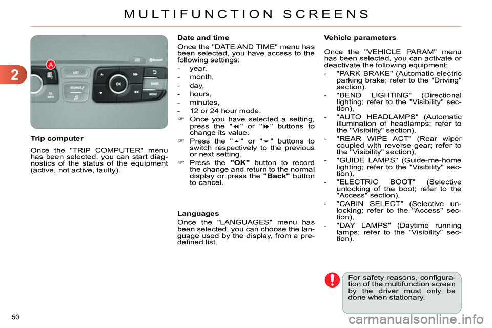 CITROEN C4 DAG 2013  Owners Manual 2
MULTIFUNCTION SCREENS
50 
  Once the "TRIP COMPUTER" menu 
has been selected, you can start diag-
nostics of the status of the equipment 
(active, not active, faulty).      
Trip computer    
Date a