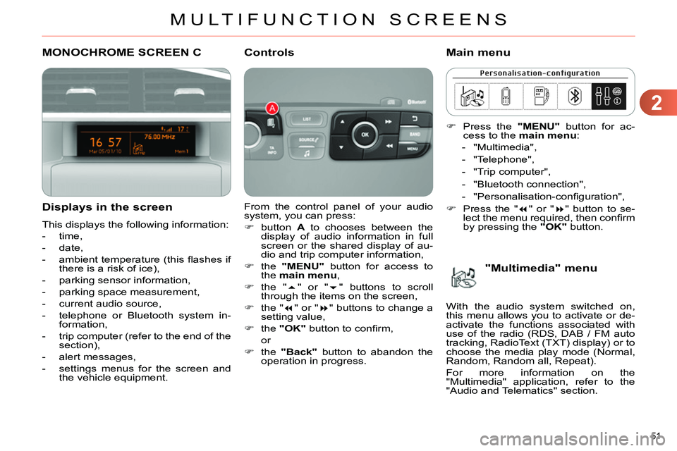 CITROEN C4 DAG 2013 Workshop Manual 2
MULTIFUNCTION SCREENS
51 
   
 
 
 
 
 
 
 
 
 
 
 
 
 
 
 
 
 
 
 
 
 
 
 
 
 
 
 
 
 
 
MONOCHROME SCREEN C 
   
Displays in the screen 
 
This displays the following information: 
   
 
-  time, 