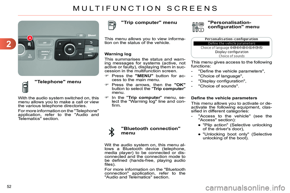 CITROEN C4 DAG 2013 Workshop Manual 2
MULTIFUNCTION SCREENS
52 
   
Deﬁ ne the vehicle parameters 
  This menu allows you to activate or de-
activate the following equipment, clas-
siﬁ ed in different categories: 
   
 
-   "Access 