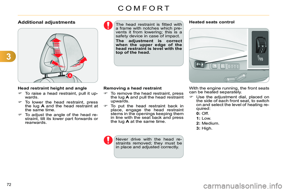 CITROEN C4 DAG 2013 Manual PDF 3
COMFORT
72 
   
 
 
 
 
 
 
 
 
Additional adjustments 
 
 
Head restraint height and angle 
   
 
 
  To raise a head restraint, pull it up-
wards. 
   
 
  To lower the head restraint, press