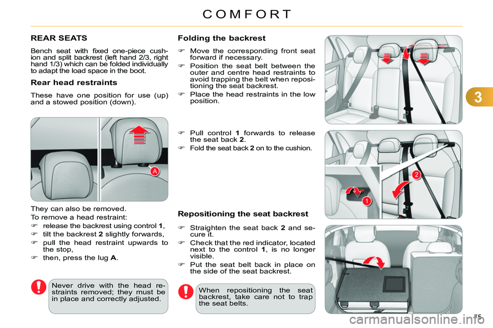 CITROEN C4 DAG 2013 Manual PDF 3
COMFORT
75 
   
 
 
 
 
 
 
 
 
 
 
REAR SEATS 
 
Bench seat with ﬁ xed one-piece cush-
ion and split backrest (left hand 2/3, right 
hand 1/3) which can be folded individually 
to adapt the load 
