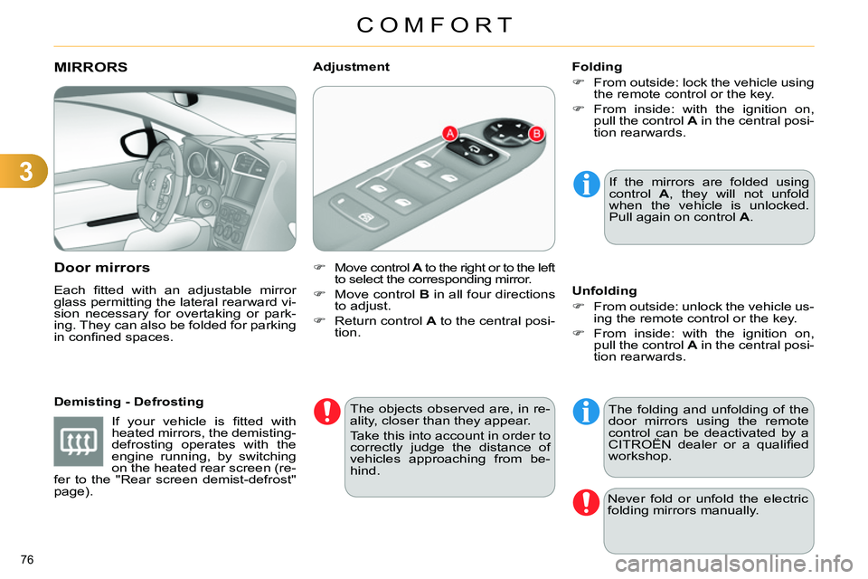 CITROEN C4 DAG 2013 Manual PDF 3
COMFORT
76 
   
 
 
 
 
MIRRORS 
   
Door mirrors 
 
Each ﬁ tted with an adjustable mirror 
glass permitting the lateral rearward vi-
sion necessary for overtaking or park-
ing. They can also be f