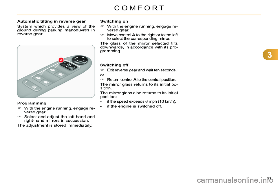 CITROEN C4 DAG 2013 Manual PDF 3
COMFORT
77 
   
 
 
 
 
 
 
Automatic tilting in reverse gear 
  System which provides a view of the 
ground during parking manoeuvres in 
reverse gear.  
   
Programming 
   
 
 
  With the engi