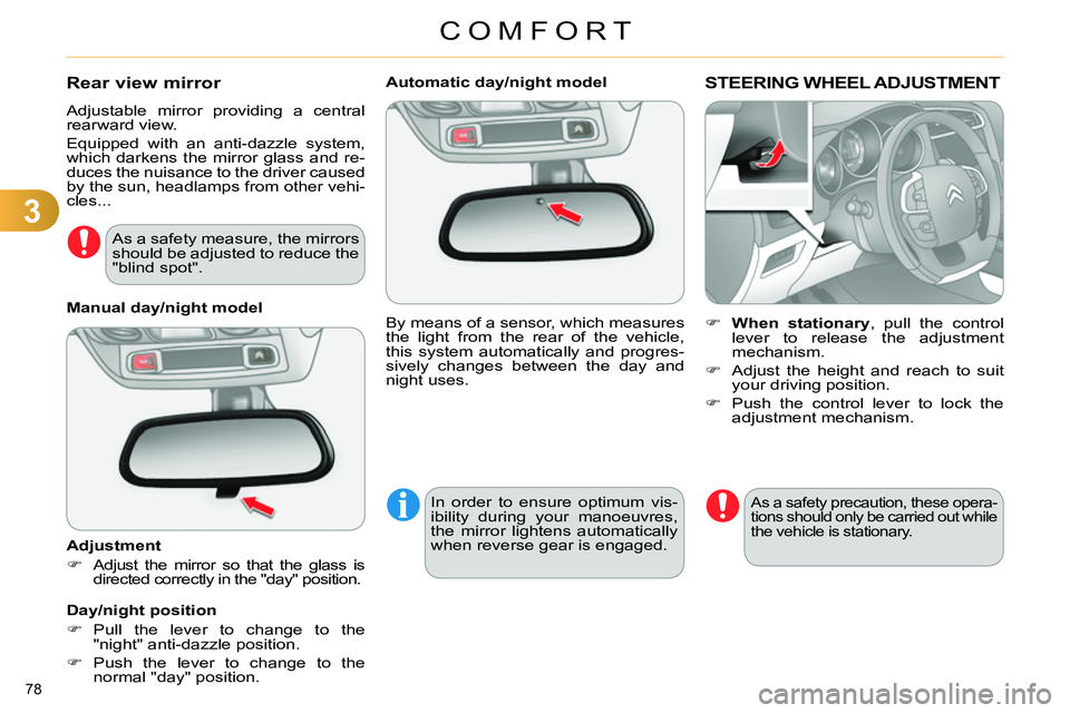 CITROEN C4 DAG 2013  Owners Manual 3
COMFORT
78 
   
 
 
 
 
 
 
Automatic day/night model  
  By means of a sensor, which measures 
the light from the rear of the vehicle, 
this system automatically and progres-
sively changes between