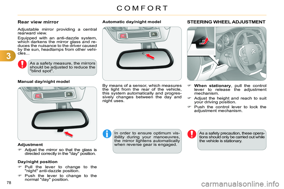CITROEN C4 DAG 2013 Manual PDF 3
COMFORT
78 
   
 
 
 
 
 
 
Automatic day/night model  
  By means of a sensor, which measures 
the light from the rear of the vehicle, 
this system automatically and progres-
sively changes between