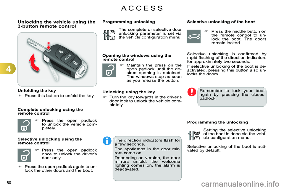CITROEN C4 DAG 2013 Manual Online 4
ACCESS
80 
   
 
 
 
 
 
 
 
 
Unlocking the vehicle using the 
3-button remote control 
   
Unfolding the key 
   
 
 
  Press this button to unfold the key.  
 
   
 
 
 Press the open padlo
