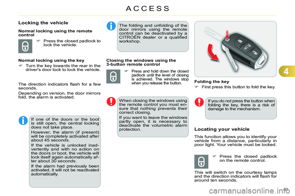 CITROEN C4 DAG 2013 Manual Online 4
ACCESS
81 
   
 
 
 
 
 
 
 
 
 
 
 
 
 
 
 
 
 
Locking the vehicle 
 
 
 
 
  Press the closed padlock to 
lock the vehicle.  
     
Normal locking using the remote 
control 
   
Normal locking