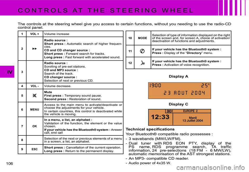 CITROEN C4 DAG 2006  Owners Manual �1�0�6� 
�I�V
�C �O �N �T �R �O �L �S �  �A �T �  �T �H �E �  �S �T �E �E �R �I �N �G �  �W �H �E �E �L 
�T�h�e� �c�o�n�t�r�o�l�s� �a�t� �t�h�e� �s�t�e�e�r�i�n�g� �w�h�e�e�l� �g�i�v�e� �y�o�u� �a�c�c�
