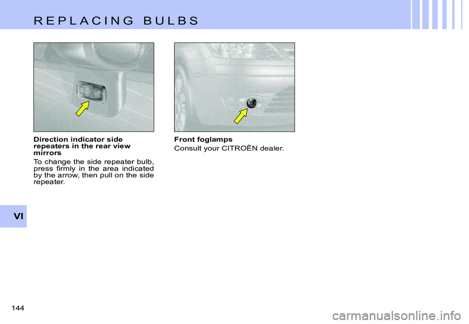 CITROEN C4 DAG 2006  Owners Manual �V�I
�1�4�4� �D�i�r�e�c�t�i�o�n� �i�n�d�i�c�a�t�o�r� �s�i�d�e�  
�r�e�p�e�a�t�e�r�s� �i�n� �t�h�e� �r�e�a�r� �v�i�e�w� 
�m�i�r�r�o�r�s 
�T�o� �c�h�a�n�g�e� �t�h�e� �s�i�d�e� �r�e�p�e�a�t�e�r� �b�u�l�b