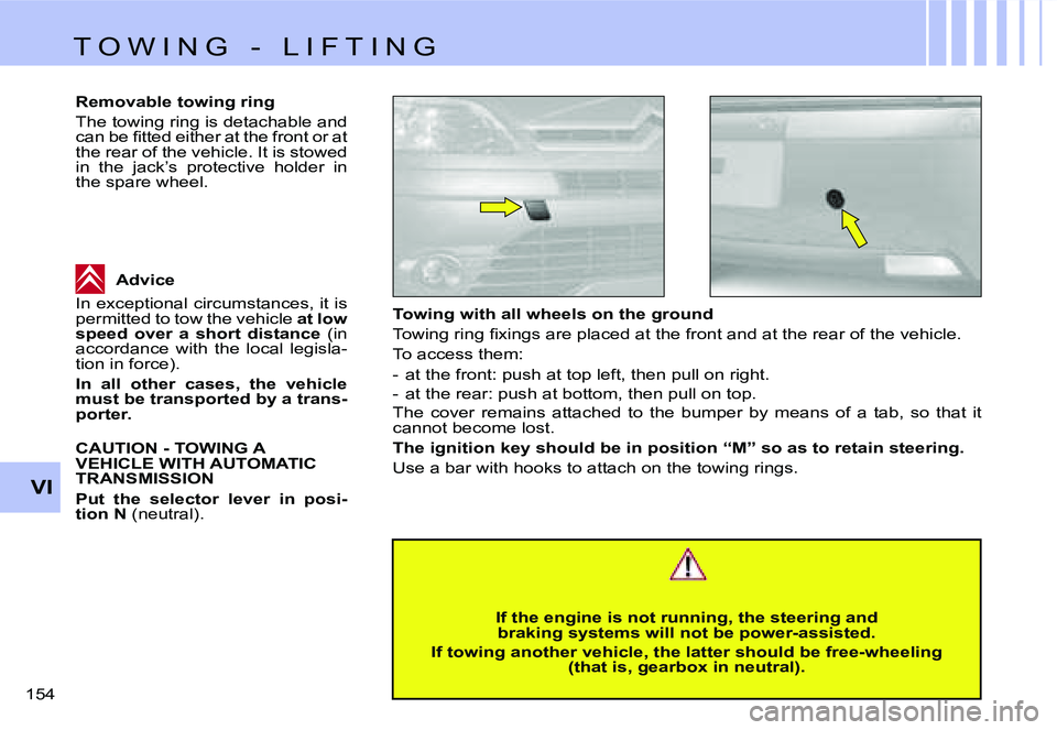 CITROEN C4 DAG 2006  Owners Manual �V�I
�1�5�4� �T�o�w�i�n�g� �w�i�t�h� �a�l�l� �w�h�e�e�l�s� �o�n� �t�h�e� �g�r�o�u�n�d 
�T�o�w�i�n�g� �r�i�n�g� �ﬁ�x�i�n�g�s �a�r�e �p�l�a�c�e�d �a�t �t�h�e �f�r�o�n�t �a�n�d �a�t �t�h�e �r�e�a�r �o�