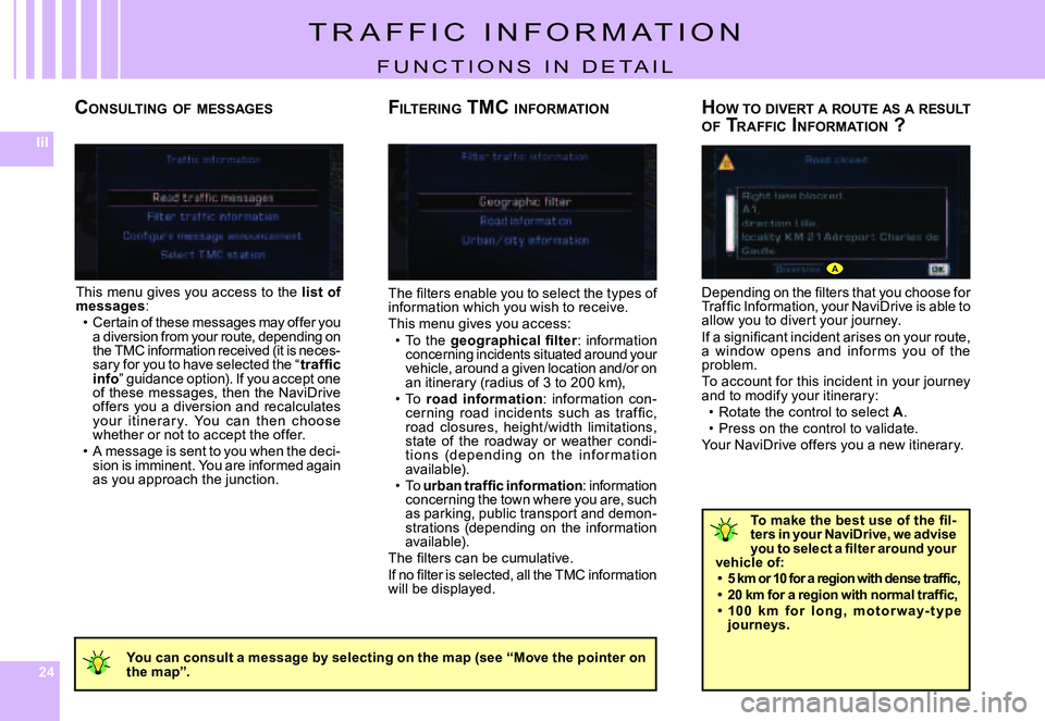 CITROEN C4 DAG 2006 User Guide 242424
IiI
A
CONSULTING  OF  MESSAGES
�T�h�e� �ﬁ� �l�t�e�r�s� �e�n�a�b�l�e� �y�o�u� �t�o� �s�e�l�e�c�t� �t�h�e� �t�y�p�e�s� �o�f� information which you wish to receive.This menu gives you access:To 