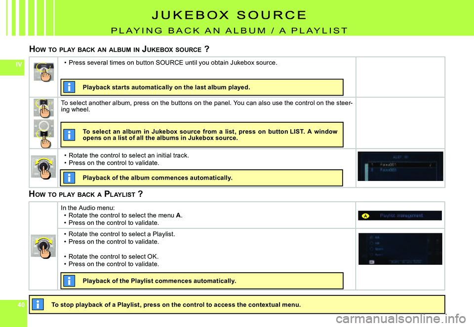 CITROEN C4 DAG 2006  Owners Manual 404040
IV
A
p l a y I N g   B a C K   a N   a l B U m   /   a   p l a y l I s T
HOW  TO  PLAY  BACK  AN  ALBUM  IN  J UKEBOX  SOURCE  ?
�T�o� �s�t�o�p� �p�l�a�y�b�a�c�k� �o�f� �a� �P�l�a�y�l�i�s�t�,� 