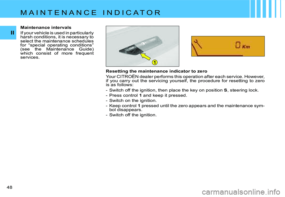 CITROEN C4 DAG 2006 Service Manual �1
�I�I
�4�8 � �R�e�s�e�t�t�i�n�g� �t�h�e� �m�a�i�n�t�e�n�a�n�c�e� �i�n�d�i�c�a�t�o�r� �t�o� �z�e�r�o 
�Y�o�u�r� �C�I�T�R�O�Ë�N� �d�e�a�l�e�r� �p�e�r�f�o�r�m�s� �t�h�i�s� �o�p�e�r�a�t�i�o�n� �a�f�t�e