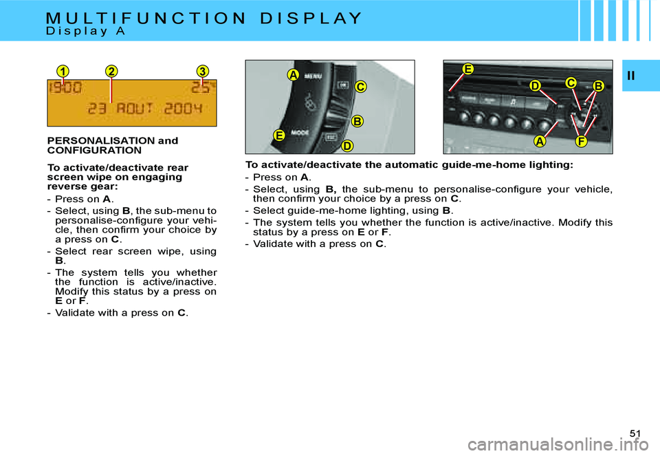 CITROEN C4 DAG 2006 Service Manual �1�2�3
�F
�B�C�D
�A
�E
�B
�D�E
�C
�A�I�I
�5�1 � 
�T�o� �a�c�t�i�v�a�t�e�/�d�e�a�c�t�i�v�a�t�e� �t�h�e� �a�u�t�o�m�a�t�i�c� �g�u�i�d�e�-�m�e�-�h�o�m�e� �l�i�g�h�t�i�n�g�: 
�-�  �P�r�e�s�s� �o�n� �A�.
�