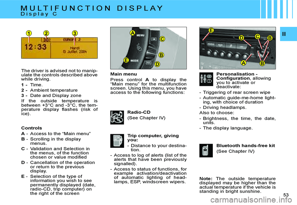 CITROEN C4 DAG 2006 Service Manual �B
�D�E
�C
�A�1�2�3�B�C�D
�A
�E
�B
�I�I
�5�3 � 
�M�a�i�n� �m�e�n�u 
�P�r�e�s�s�  �c�o�n�t�r�o�l�  �A�  �t�o�  �d�i�s�p�l�a�y�  �t�h�e� 
�“�M�a�i�n�  �m�e�n�u�”�  �f�o�r�  �t�h�e�  �m�u�l�t�i�f�u�n